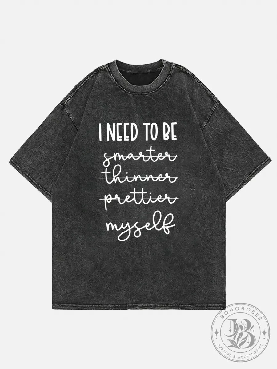 I Need To Be Smarter Thinner Prettier Myself Washed T-Shirt